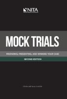 Mock trials : preparing, presenting, and winning your case /