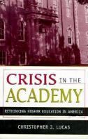 Crisis in the academy : rethinking higher education in America /