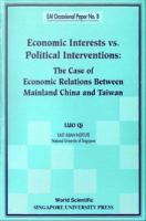 Economic interests vs. political interventions : the case of economic relations between mainland China and Taiwan /