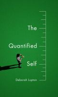 The quantified self : a sociology of sel-tracking /