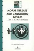 Moral threats and dangerous desires : AIDS in the news media /