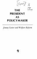 The President as policymaker : Jimmy Carter and welfare reform /