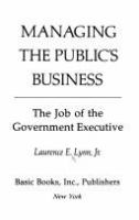 Managing the public's business : the job of the government executive /