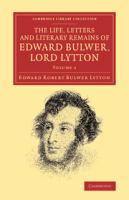 The Life, Letters and Literary Remains of Edward Bulwer, Lord Lytton.