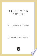 Consuming culture : why you eat what you eat /