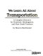We learn all about transportation : a complete resource for preschool, kindergarten, and first grade teachers /