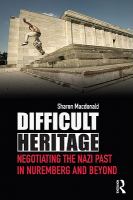 Difficult heritage : negotiating the Nazi past in Nuremberg and beyond /