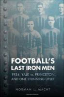 Football's last iron men : 1934, Yale vs. Princeton, and one stunning upset /