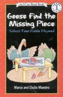Geese find the missing piece : school time riddle rhymes /