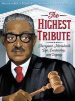 The highest tribute : Thurgood Marshall's life, leadership, and legacy /