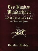 Des Knaben Wunderhorn ; and, the Rückert Lieder : for voice and piano /