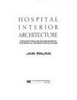 Hospital interior architecture : creating healing environments for special patient populations /