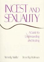 Incest and sexuality : a guide to understanding and healing /
