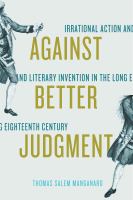 Against better judgment : irrational action and literary invention in the long eighteenth century /