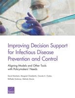 Improving decision support for infectious disease prevention and control aligning models and other tools with policymakers' needs /