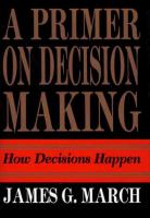 A primer on decision making : how decisions happen /