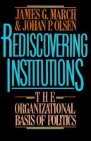 Rediscovering institutions : the organizational basis of politics /