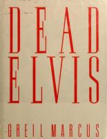 Dead Elvis : a chronicle of a cultural obsession /