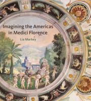 Imagining the Americas in Medici Florence /