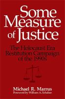 Some measure of justice : the Holocaust era restitution campaign of the 1990s /