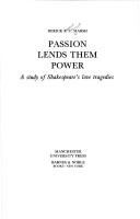 Passion lends them power : a study of Shakespeare' love tragedies /