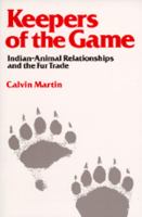 Keepers of the game : Indian-animal relationships and the fur trade /