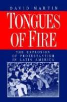 Tongues of fire : the explosion of Protestantism in Latin America /
