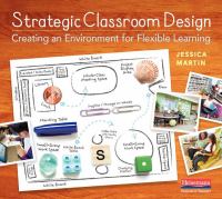 Strategic classroom design : creating an environment for flexible learning /