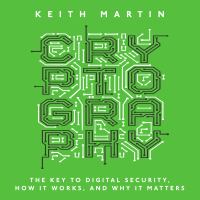 Cryptography : the key to digital security, how it works, and why it matters /
