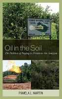Oil in the soil : the politics of paying to preserve the Amazon /