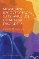 Measuring recovery from substance use or mental disorders : workshop summary /