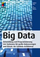 Big Data : Entwicklung und Programmierung von Systemen für große Datenmengen und Einsatz der Lambda-Architektur /