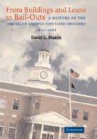 From buildings and loans to bail-outs : a history of the American savings and loan industry, 1831-1995 /