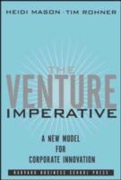The venture imperative : a new model for corporate innovation /