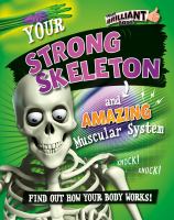 Your strong skeleton and amazing muscular system : find out how your body works! /