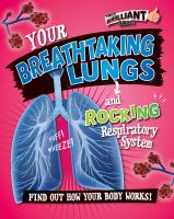 Your breathtaking lungs and rocking respiratory system : find out how your body works! /