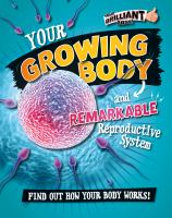 Your growing body and remarkable reproductive system : find out how your body works! /