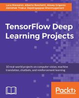 TensorFlow deep learning projects : 10 real-world projects on computer vision, machine translation, chatbots, and reinforcement learning /