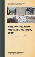War, pacification, and mass murder, 1939 : the Einsatzgruppen in Poland /