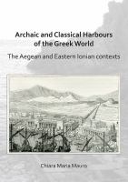 Archaic and classical harbours of the Greek world : the Aegean and eastern Ionian contexts.