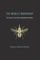 The Mobile Workshop: The Tsetse Fly and African Knowledge Production