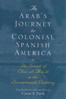 An Arab's journey to colonial Spanish America : the travels of Elias al-Mûsili in the seventeenth century /