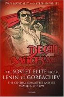 The Soviet elite from Lenin to Gorbachev : the Central Committee and its members, 1917-1991 /