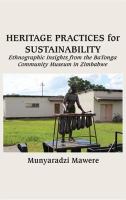 Heritage Practices for Sustainability Ethnographic Insights from the BaTonga Community Museum in Zimbabwe /