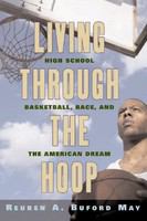 Living through the hoop : high school basketball, race, and the American dream /