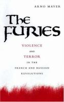The furies violence and terror in the French and Russian Revolutions /