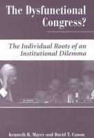 The dysfunctional Congress? : the individual roots of an institutional dilemma /