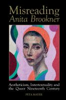Misreading Anita Brookner : aestheticism, intertextuality, and the queer nineteenth century /