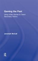 Gaming the past : using video games to teach secondary history /