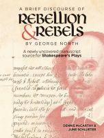 A brief discourse of rebellion and rebels by George North : a newly uncovered manuscript source for Shakespeare's plays /